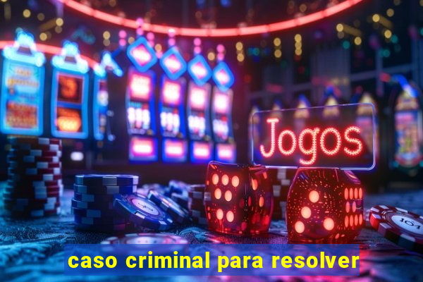 caso criminal para resolver